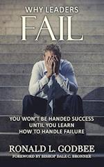 Why Leaders Fail: You Won't Be Handed Success Until You Learn How To Handle Failure 