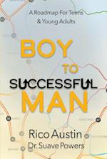 Boy To Successful Man: A Roadmap for Teens & Young Adults 