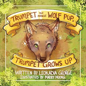 Trumpet the Miracle Wolf Pup: Trumpet Grows Up