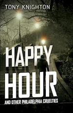 HAPPY HOUR AND OTHER PHILADELPHIA CRUELTIES 