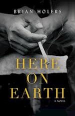Here on Earth : A Novel 