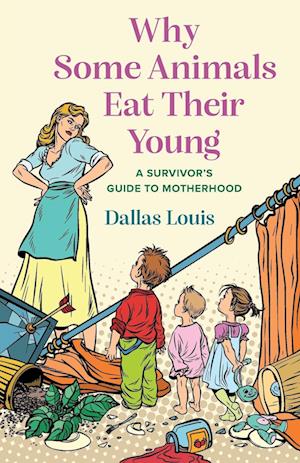 Why Some Animals Eat Their Young: A Survivor's Guide to Motherhood
