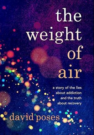 The Weight of Air: A Story of the Lies about Addiction and the Truth about Recovery