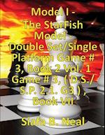 (Book 7) Model I - The StarFish Model - Double Set/Single Platform Game # 3, Book 2 Vol. 1 Game # 3, ( D.S./S.P. 2.1. G3 ) , Book VII. 
