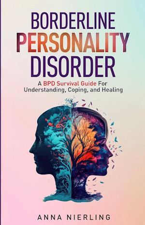 Borderline Personality Disorder - A BPD Survival Guide