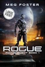 Rogue Large Print Edition (Rogue Robot Book 1) 