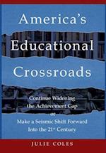 America's Educational Crossroads: Continue to Widen the Achievement Gap or Make a Seismic Shift Forward Into the 21st Century 