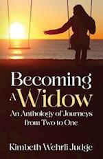 Becoming A Widow: An Anthology of Journeys from Two to One 