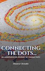 Connecting the Dots...: An Unanticipated Journey of Finding Faith 