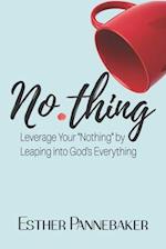No.thing: Leverage Your "Nothing" by Leaping into God's Everything 