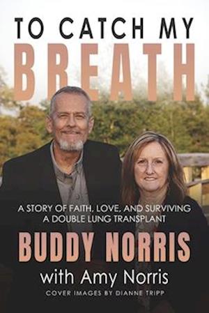 To Catch My Breath: A Story of Faith, Love, and Surviving a Double Lung Transplant