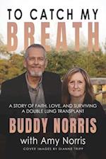 To Catch My Breath: A Story of Faith, Love, and Surviving a Double Lung Transplant 