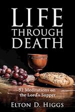 Life Through Death: 52 Meditations on the Lord's Supper 