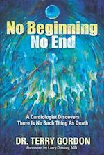 No Beginning . . . No End: A Cardiologist Discovers There Is No Such Thing as Death 