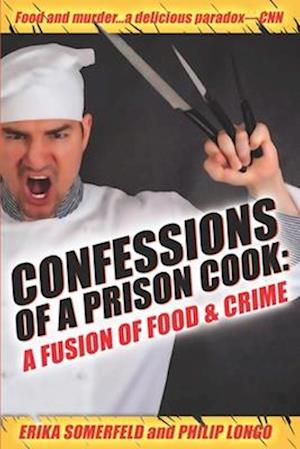 Confessions of a Prison Cook: A Fusion of Food & Crime