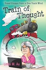 Train of Thought: Travel Essays from a One-Track Mind 