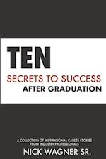 Ten Secrets to Success After Graduation: A collection of inspirational career stories from industry professionals 