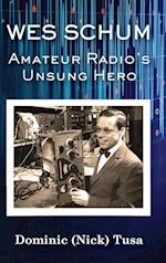 Wes Schum, Amateur Radio's Unsung Hero 