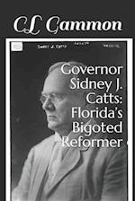 Governor Sidney J. Catts: Florida's Bigoted Reformer 