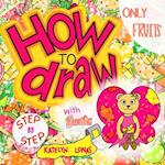 How to draw with Bearific® STEP BY STEP ONLY FRUITS 