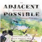 The Adjacent Possible: Guidebook & Stories Of Artistic Transformation 