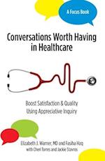 Conversations Worth Having in Healthcare: Boost Satisfaction & Quality Using Appreciative Inquiry 