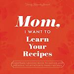 Mom, I Want to Learn Your Recipes