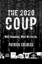 The 2020 Coup: What Happened. What We Can Do. 