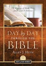 Day by Day Through the Bible: The Writings of Mark, Peter, James, Jude & Hebrews 