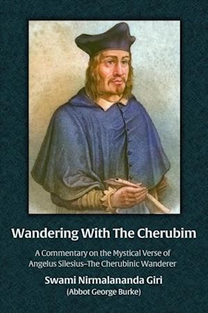 Wandering With The Cherubim:  A Commentary on the Mystical Verse of Angelus Silesius-The Cherubinic Wanderer