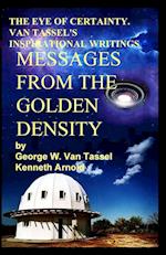 THE EYE OF CERTAINTY. VAN TASSEL'S  INSPIRATIONAL WRITINGS  Messages  from the  Golden Density