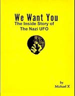 We Want You The Inside Story of The Nazi UFO 