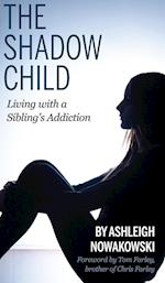 The Shadow Child: Living With a Sibling's Addiction 