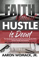 Faith Without Hustle Is Dead: Get Your Hustle Back In 90 Days - Vol. 1 