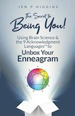 The Secret to Being You!: Using Brain Science and the 9 Acknowledgment Languages™ to Unbox Your Enneagram 