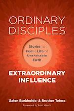 Ordinary Disciples, Extraordinary Influence: Stories to Fuel a Life of Unshakable Faith 