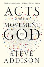Acts and the Movement of God: From Jerusalem to the Ends of the Earth 