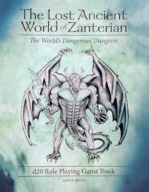 The Lost Ancient World of Zanterian d20 Role Playing Game Book: The World's Dangerous Dungeon