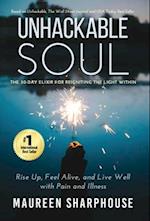 Unhackable Soul: Rise Up, Feel Alive, and Live Well with Pain and Illness 