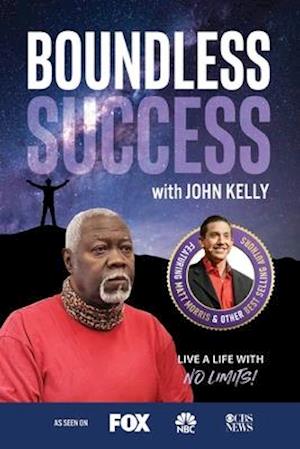 Boundless Success with John Kelly