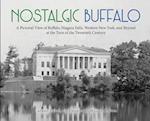 Nostalgic Buffalo: A Pictorial View of Buffalo, Niagara Falls, Western New York, and Beyond at the Turn of the Twentieth Century 