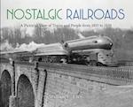 Nostalgic Railroads: A Pictorial View of Trains and People from 1853 to 1939 