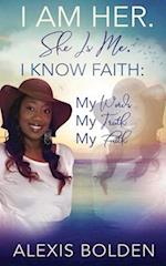 I Am Her. She Is Me. I Know Faith: My Words, My Truth, My Faith 