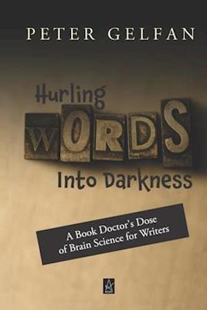 Hurling Words Into Darkness: A Book Doctor's Dose of Brain Science for Writers