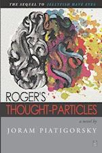 Roger's Thought-Particles: A novel 