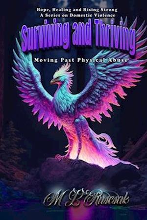 Hope, Healing and Rising Strong: Surviving and Thriving: Moving Past Physical Abuse