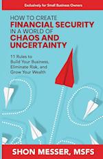 How to Create Financial Security in a World of Chaos and Uncertainty