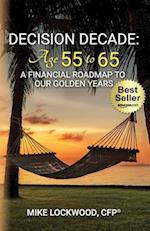 Decision Decade: Age 55 to 65: A Financial Roadmap to Our Golden Years 