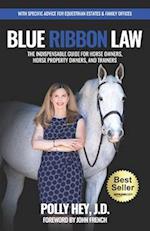 Blue Ribbon Law: The Indispensable Guide for Horse Owners, Horse Property Owners, and Trainers 