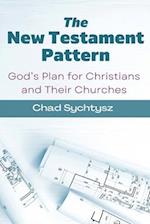 The New Testament Pattern: God's Blueprint for Christians and Their Churches 